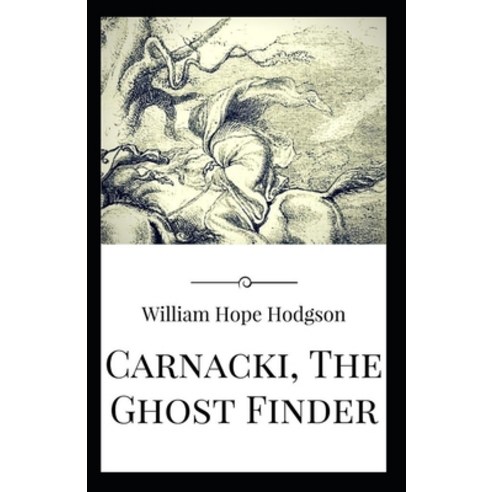 Carnacki The Ghost Finder: William Hope Hodgson (Horror Adventure Classics Literature) [Annotated] Paperback, Independently Published, English, 9798727257029