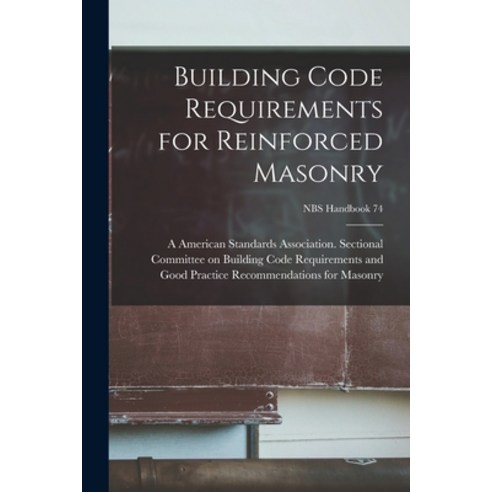 (영문도서) Building Code Requirements for Reinforced Masonry; NBS Handbook 74 Paperback, Hassell Street Press, English, 9781014784247