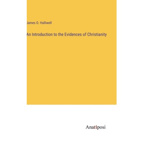 (영문도서) An Introduction to the Evidences of Christianity Hardcover, Anatiposi Verlag, English, 9783382305390