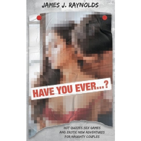 Have You Ever...?: Hot quizzes sex games and erotic new adventures for naughty couples Hardcover, New Era Solutions 2020 Ltd, English, 9781801233309