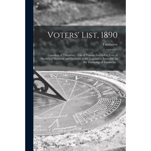 (영문도서) Voters'' List 1890 [microform]: Township of Turnberry: List of Persons Entitled to Vote at Mu... Paperback, Legare Street Press, English, 9781014680037