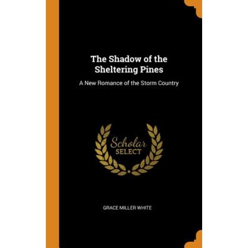 (영문도서) The Shadow of the Sheltering Pines: A New Romance of the Storm Country Hardcover, Franklin Classics Trade Press, English, 9780343818302