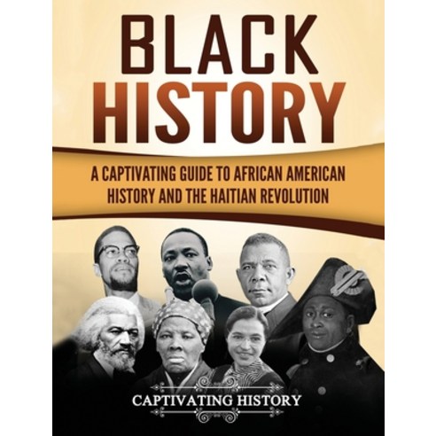 (영문도서) Black History: A Captivating Guide to African American History and the Haitian Revolution Hardcover, Captivating History, English, 9781647484927