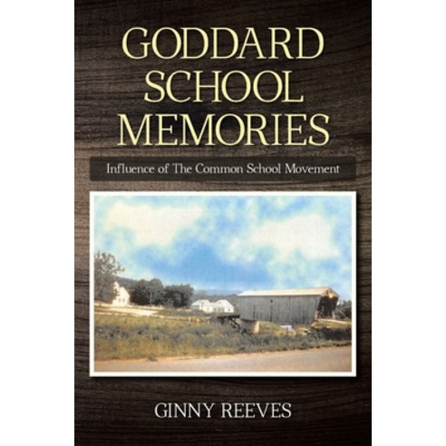 Goddard School Memories: Influence of The Common School Movement Paperback, Christian Faith Publishing,..., English, 9781098068318