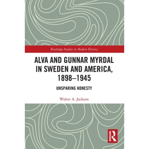 (영문도서) Alva and Gunnar Myrdal in Sweden and America 1898-1945: Unsparing Honesty Paperback, Routledge, English, 9780367497088