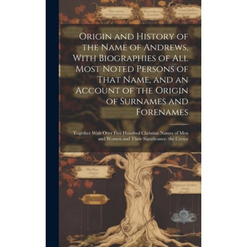(영문도서) Origin and History of the Name of Andrews With Biographies of All Most Noted Persons of That... Hardcover, Legare Street Press, English, 9781020745966