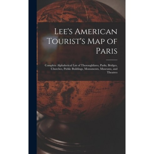 (영문도서) Lee''s American Tourist''s Map of Paris: Complete Alphabetical List of Thoroughfares Parks Br... Hardcover, Legare Street Press, English, 9781017349542