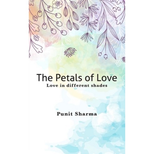 (영문도서) The Petals of Love - Love in different shades Paperback, Pencil (One Point Six Techn..., English, 9789390463879