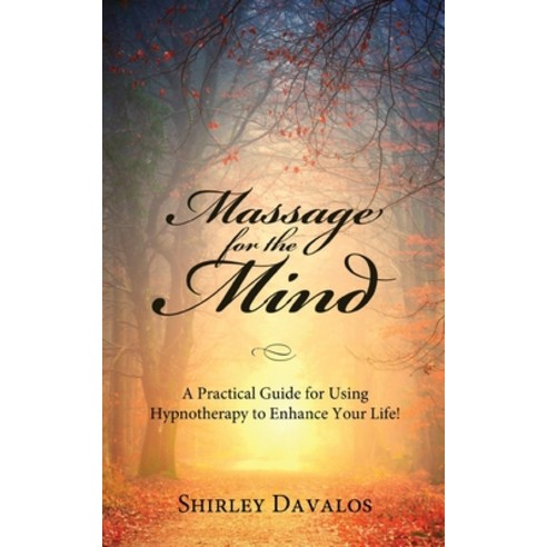 (영문도서) Massage for the Mind: A Practical Guide for Using Hypnotherapy to Enhance Your Life! Paperback, Gatekeeper Press, English, 9781642377422