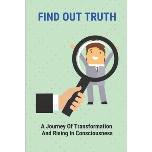 (영문도서) Find Out Truth: A Journey Of Transformation And Rising In Consciousness: Adventures Through A... Paperback, Independently Published, English, 9798514560240