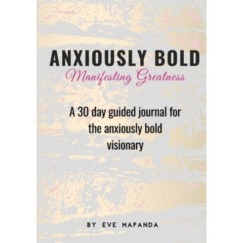 Anxiously Bold: A 30 day guided journal for the anxiously bold visionary Paperback, Mentally Move
