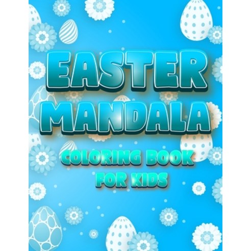 Easter Mandala Coloring Book For Kids: An A Relaxing Easter Egg Bunnies Chickens Coloring Book Fea... Paperback, Coloring Book Happy, English, 9787869154495
