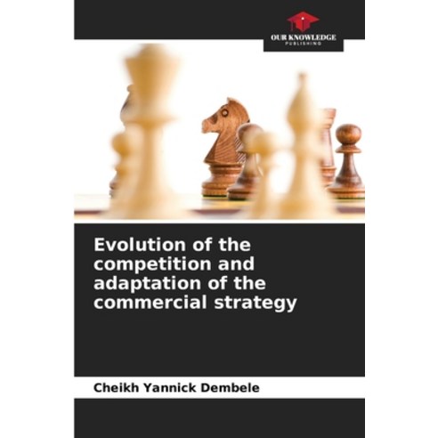 (영문도서) Evolution of the competition and adaptation of the commercial strategy Paperback, Our Knowledge Publishing, English, 9786205794883