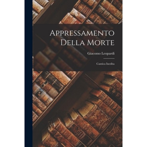 (영문도서) Appressamento Della Morte: Cantica Inedita Paperback, Legare Street Press, English, 9781018936826