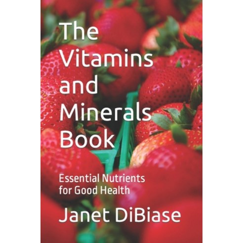 (영문도서) The Vitamins and Minerals Book: Essential Nutrients for Good Health Paperback, Independently Published, English, 9798880392681