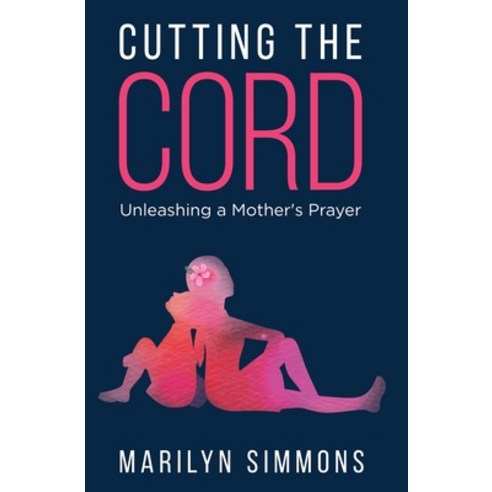 (영문도서) Cutting the Cord: Unleashing a Mother''s Prayers Paperback, Gdi Enterprises, English, 9780578894423
