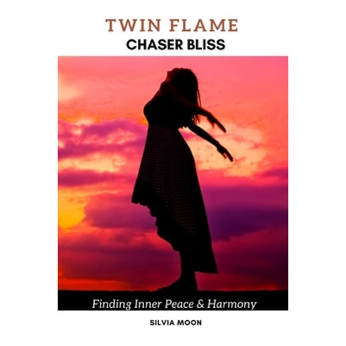 (영문도서) Twin Flame Chaser Bliss: Finding Inner Peace & Harmony Paperback, Independently Published, English, 9798518565340