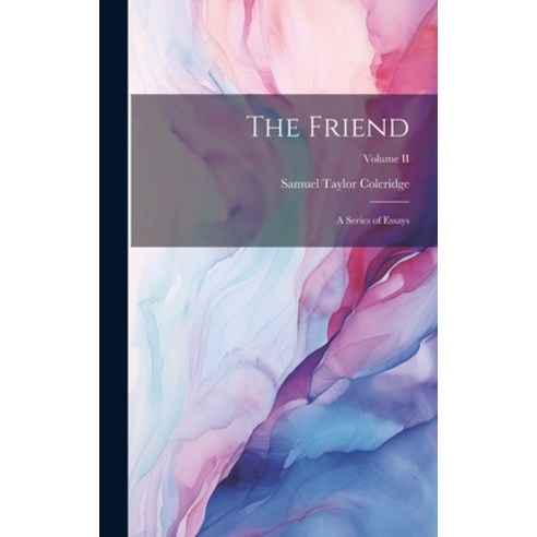 (영문도서) The Friend: A Series of Essays; Volume II Hardcover, Legare Street Press, English, 9781020860225