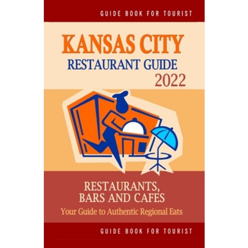 (영문도서) Kansas City Restaurant Guide 2022: Your Guide to Authentic Regional Eats in Kansas City Miss... Paperback, Independently Published, English, 9798502245784