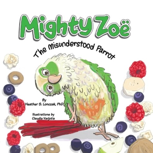 Mighty Zoë: The Misunderstood Parrot Paperback, Heather S Lonczak
