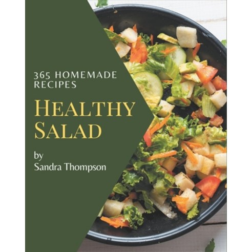 365 Homemade Healthy Salad Recipes: A Healthy Salad Cookbook You Won''t be Able to Put Down Paperback, Independently Published, English, 9798574202043