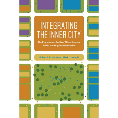 Integrating the Inner City: The Promise and Perils of Mixed-Income Public Housing Transformation, Univ of Chicago Pr