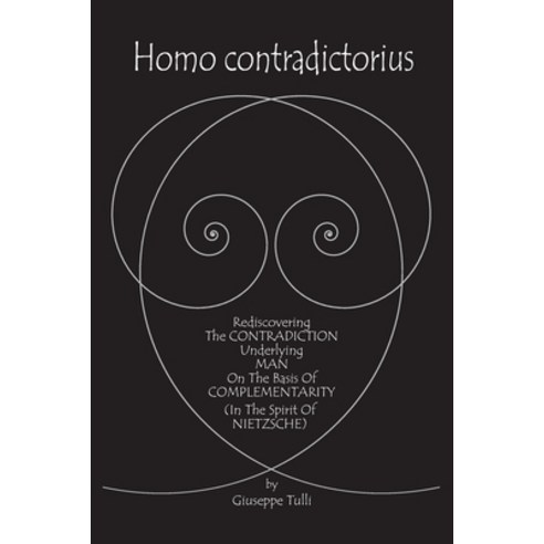 Homo contradictorius: Rediscovering the Contradiction underlying Man on the basis of Complementarity... Paperback, Createspace Independent Publishing Platform