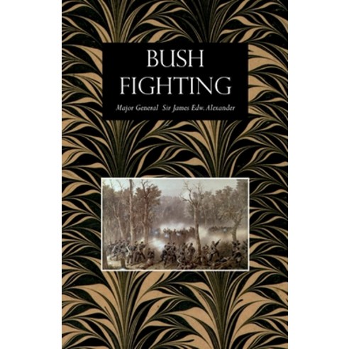 Bush Fighting: Illustrated by Remarkable Actions and Incidents of the Maori War in New Zealand Paperback, Naval & Military Press
