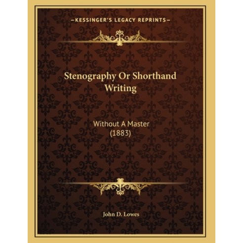 Stenography Or Shorthand Writing: Without A Master (1883) Paperback, Kessinger Publishing, English, 9781164143949