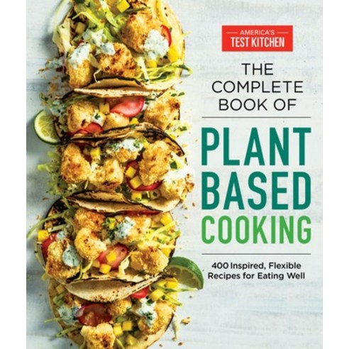 (영문도서) The Complete Plant-Based Cookbook: 500 Inspired Flexible Recipes for Eating Well Without Meat Paperback, America''s Test Kitchen