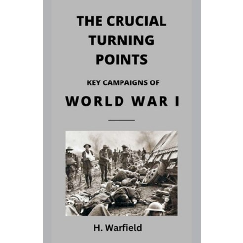 (영문도서) The Crucial Turning Points: Key Campaigns of World War I Paperback, Vij Books, English, 9788119438235