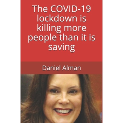 The COVID-19 lockdown is killing more people than it is saving Paperback, Independently Published, English, 9798729433711