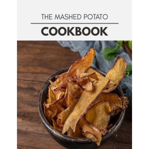 The Mashed Potato Cookbook: Quick & Easy Recipes to Boost Weight Loss that Anyone Can Cook Paperback, Independently Published, English, 9798710822814