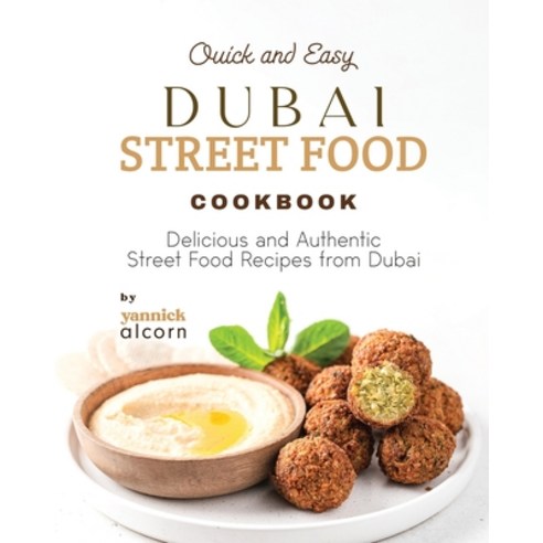 (영문도서) Quick and Easy Dubai Street Food Cookbook: Delicious and Authentic Street Food Recipes from D... Paperback, Independently Published, English, 9798866695430