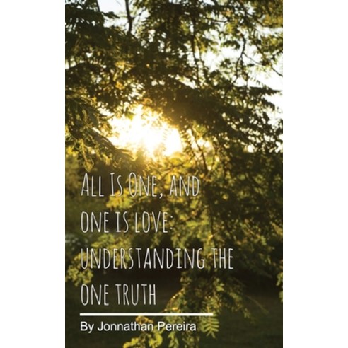 All Is One and One Is Love: Understanding the One Truth Paperback, Independently Published, English, 9798587711822