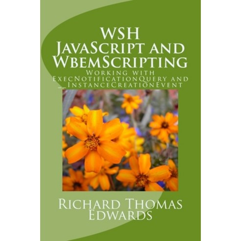 WSH JavaScript and WbemScripting: Working with ExecNotificationQuery and __InstanceCreationEvent Paperback, Createspace Independent Pub..., English, 9781721243297