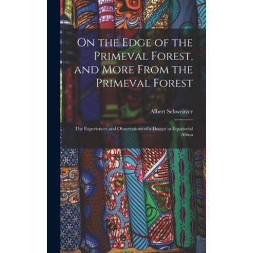 (영문도서) On the Edge of the Primeval Forest and More From the Primeval Forest: the Experiences and Ob... Hardcover, Hassell Street Press, English, 9781014108777