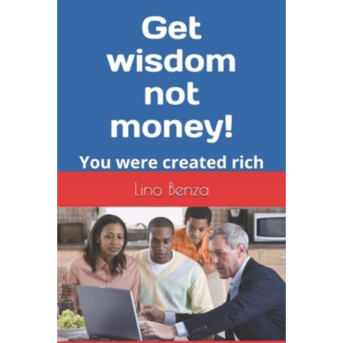 Get wisdom not money!: You were created rich Paperback, Independently Published, English, 9798586980670