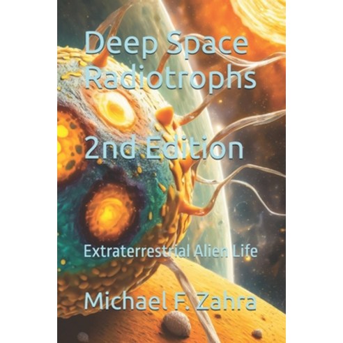 (영문도서) Deep Space Radiotrophs: Extraterrestrial Alien Life Paperback, Independently Published, English, 9798324294847
