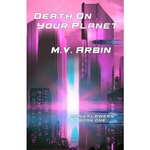 (영문도서) Death On Your Planet: Many Flowers Book One Paperback, Independently Published, English, 9798748717441