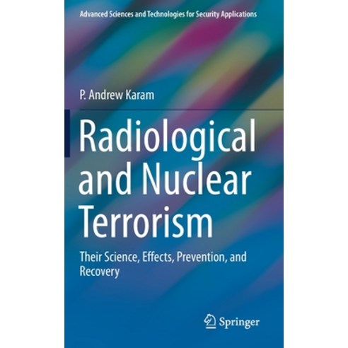 Radiological and Nuclear Terrorism: Their Science Effects Prevention and Recovery Hardcover, Springer
