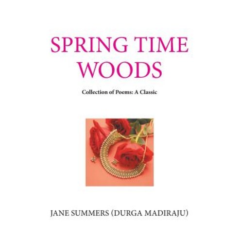 (영문도서) Spring Time Woods: Collection of Poems: a Classic Paperback, Xlibris Us, English, 9781984576613