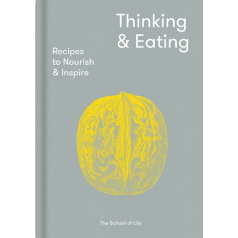   Thinking & Eating: Recipes to Nourish and Inspire Hardcover, School of Life