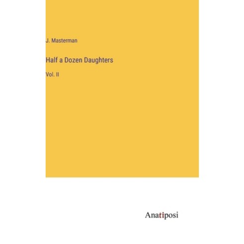 (영문도서) Half a Dozen Daughters: Vol. II Hardcover, Anatiposi Verlag, English, 9783382162917