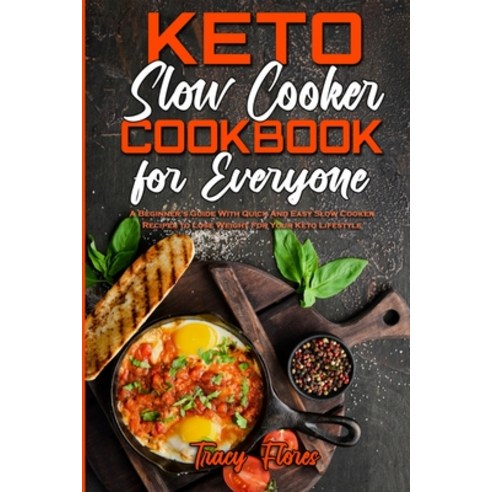Keto Slow Cooker Cookbook For Everyone: A Beginner''s Guide With Super Simple Ketogenic Slow Cooker R... Paperback, Tracy Flores, English, 9781801942591