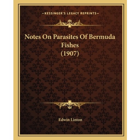 Notes On Parasites Of Bermuda Fishes (1907) Paperback, Kessinger Publishing