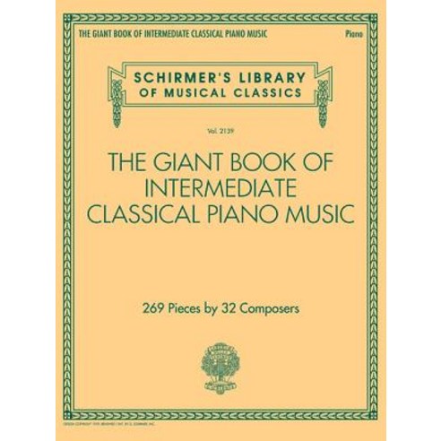 The Giant Book of Intermediate Classical Piano Music Schirmer''s Library of Musical Classics Vol. 2139, G. Schirmer, Inc.