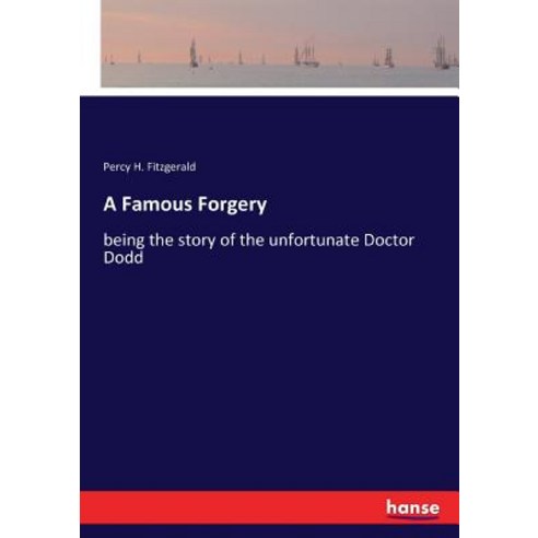 A Famous Forgery: being the story of the unfortunate Doctor Dodd Paperback, Hansebooks