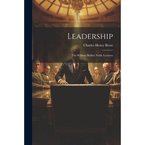 (영문도서) Leadership: The William Belden Noble Lectures Paperback, Legare Street Press, English, 9781022154698
