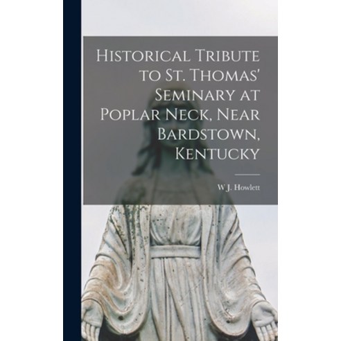 (영문도서) Historical Tribute to St. Thomas'' Seminary at Poplar Neck Near Bardstown Kentucky Hardcover, Legare Street Press, English, 9781017453591